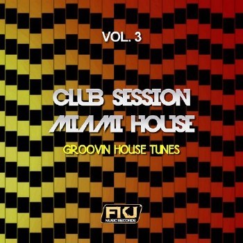VA - Club Session Miami House Vol.3 (Groovin House Tunes) (2016)