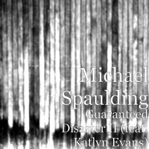 Michael Spaulding - Guaranteed Disaster II (feat. Katlyn Evans) (Single) (2016)