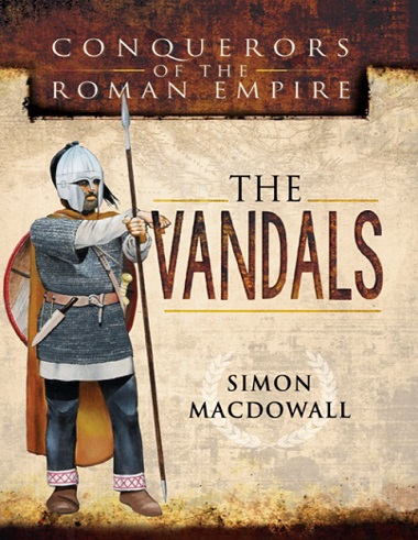 The Vandals: Conquerors of the Roman Empire by Simon MacDowall
