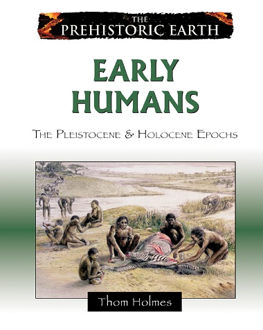 Early Humans: The Pleistocene & Holocene Epochs by Thom Holmes