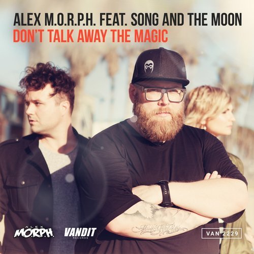 Alex M.o.r.p.h. & Song And The Moon - Dont Talk Away The Magic (Heatbeat Remix) (2016)