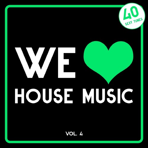 We Love House Music, Vol. 4 (40 Sexy Tunes) (2016)