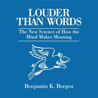 Louder Than Words: The New Science of How the Mind Makes Meaning [Audiobook]