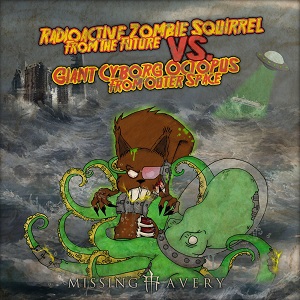 Missing Avery - Radioactive Zombie Squirrel From The Future vs. Giant Cyborg Octopus From Outer Space (EP) (2015)