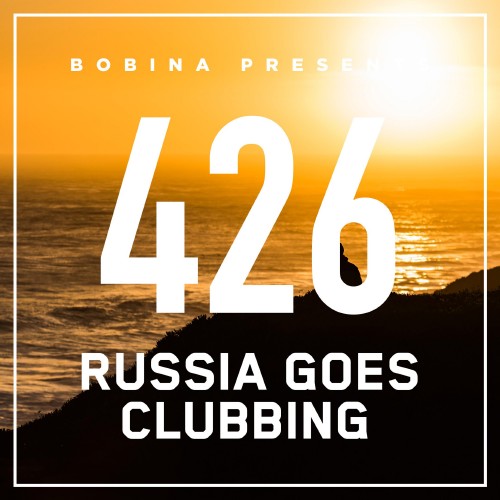 Bobina presents - Russia Goes Clubbing 426 (2016-12-10)