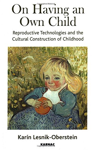 On Having an Own Child Reproductive Technologies and the Cultural Construction of Childhood