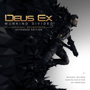 Michael McCann, Sascha Dikiciyan & Ed Harrison - Deus Ex: Mankind Divided (Original Soundtrack) [Extended Edition] (2016)
