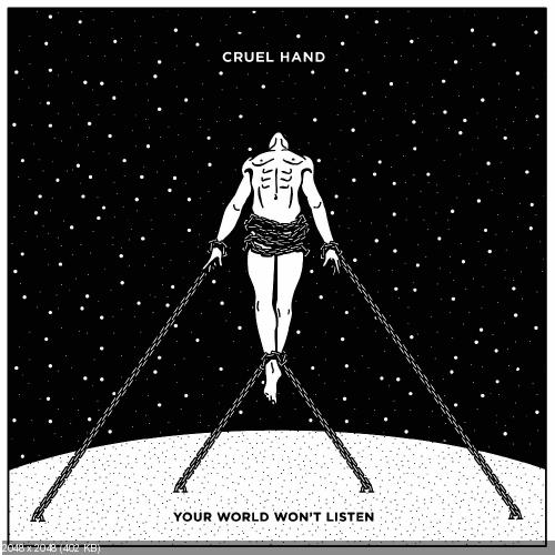 Cruel Hand - Your World Won't Listen (2016)