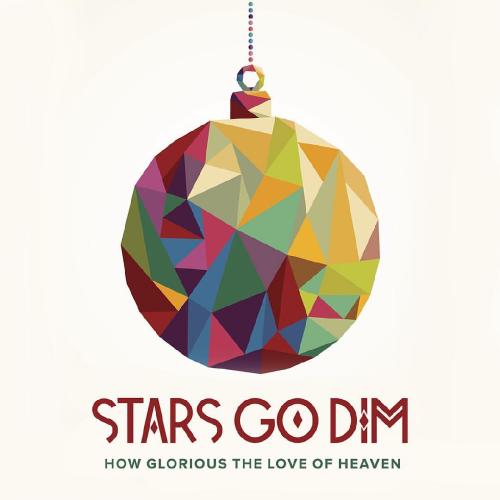 Stars Go Dim - How Glorious the Love of Heaven (Single) (2016)