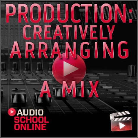 Audio School Online Production: Creatively Arranging a Mix TUTORiAL