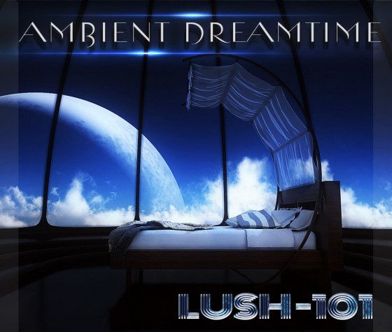 Touch the Universe Ambient Dreamtime for luSH-101