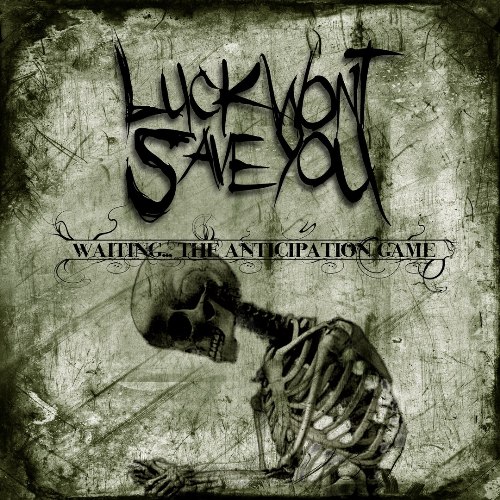 Luck Wont Save You - Waiting... The Anticipation Game (2010)